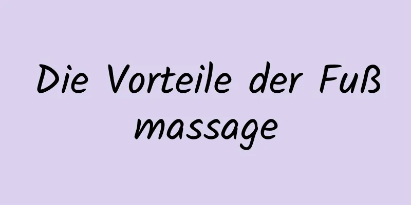 Die Vorteile der Fußmassage