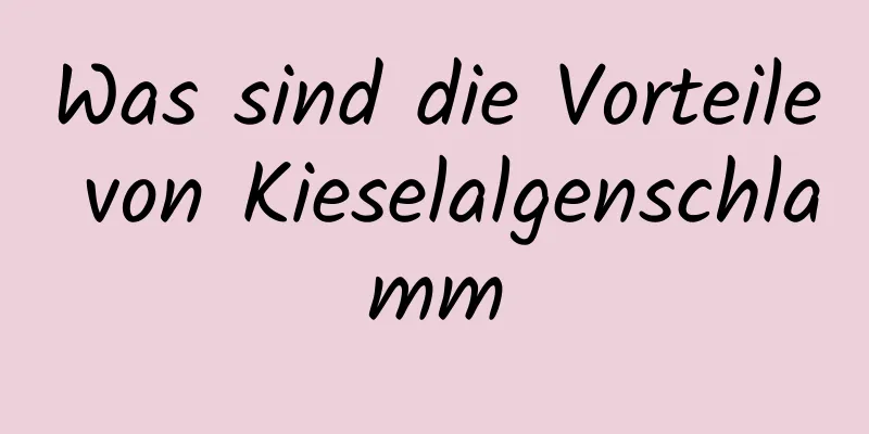 Was sind die Vorteile von Kieselalgenschlamm