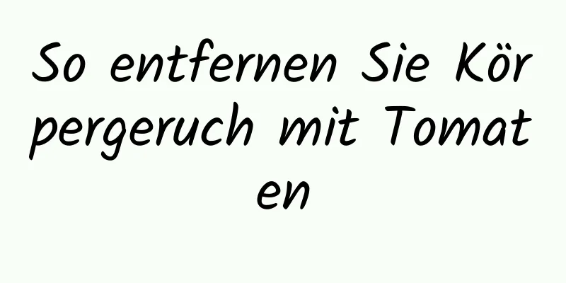 So entfernen Sie Körpergeruch mit Tomaten