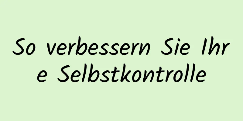 So verbessern Sie Ihre Selbstkontrolle