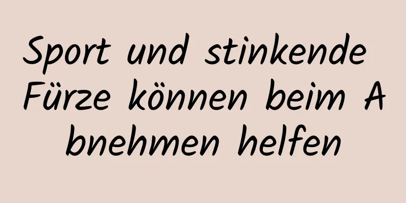 Sport und stinkende Fürze können beim Abnehmen helfen