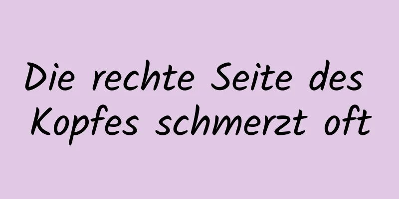 Die rechte Seite des Kopfes schmerzt oft