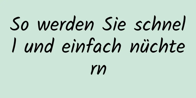 So werden Sie schnell und einfach nüchtern