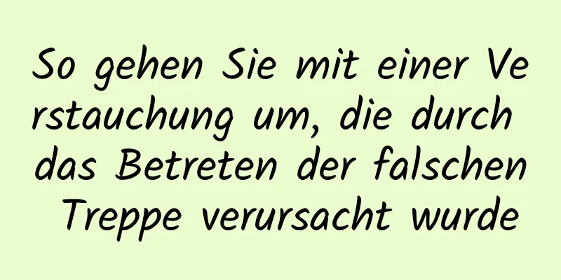 So gehen Sie mit einer Verstauchung um, die durch das Betreten der falschen Treppe verursacht wurde