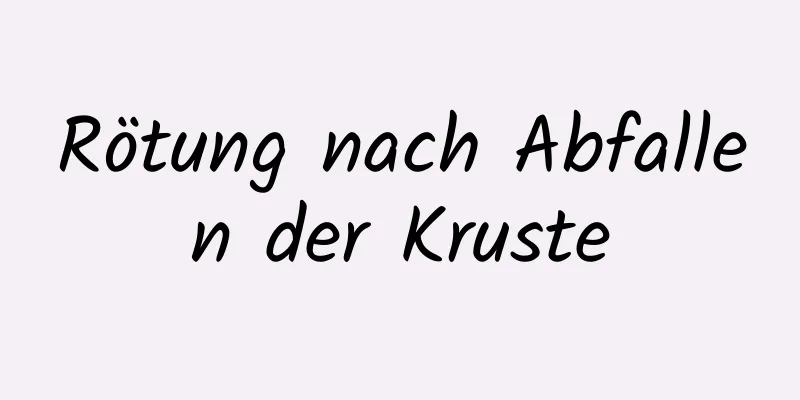 Rötung nach Abfallen der Kruste