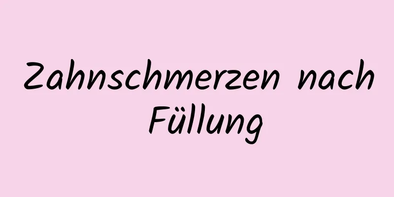Zahnschmerzen nach Füllung