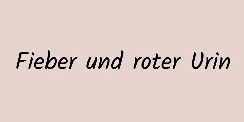 Fieber und roter Urin