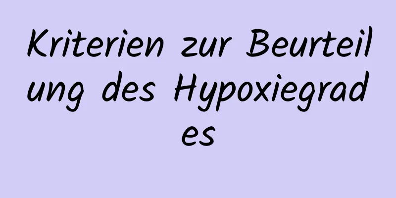 Kriterien zur Beurteilung des Hypoxiegrades