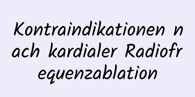 Kontraindikationen nach kardialer Radiofrequenzablation