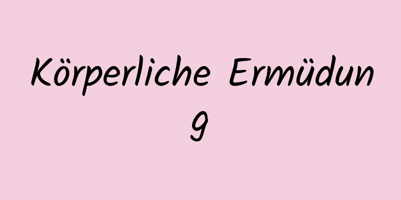 Körperliche Ermüdung