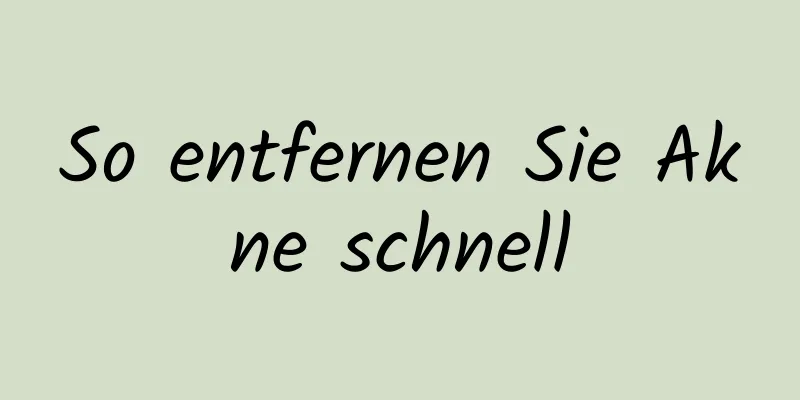 So entfernen Sie Akne schnell