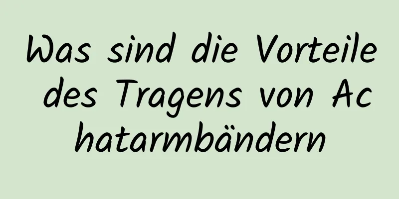 Was sind die Vorteile des Tragens von Achatarmbändern