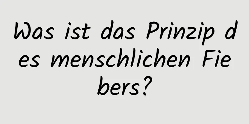Was ist das Prinzip des menschlichen Fiebers?