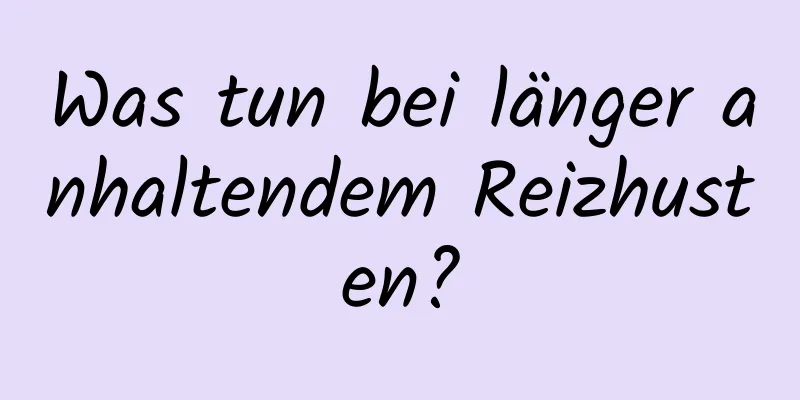 Was tun bei länger anhaltendem Reizhusten?