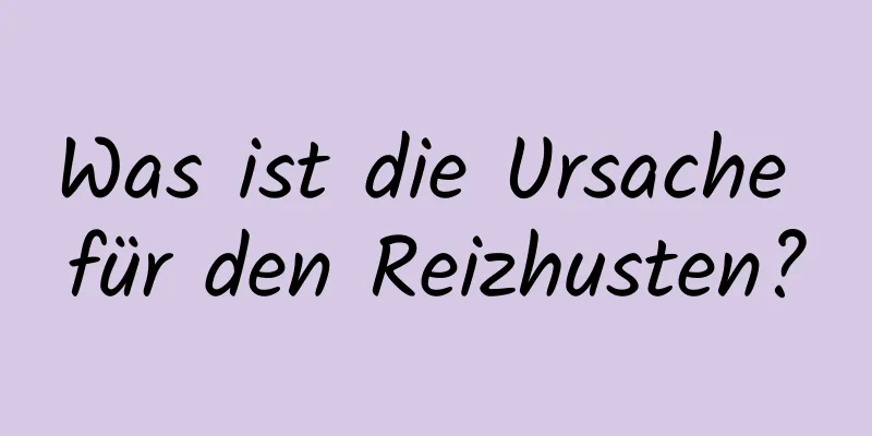 Was ist die Ursache für den Reizhusten?