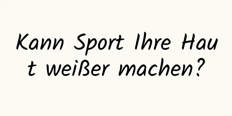 Kann Sport Ihre Haut weißer machen?