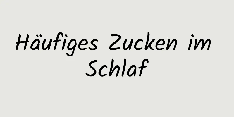 Häufiges Zucken im Schlaf