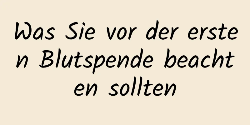 Was Sie vor der ersten Blutspende beachten sollten