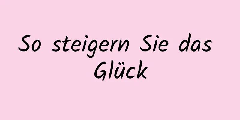 So steigern Sie das Glück