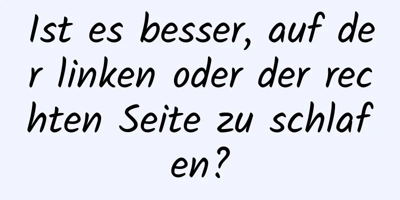 Ist es besser, auf der linken oder der rechten Seite zu schlafen?