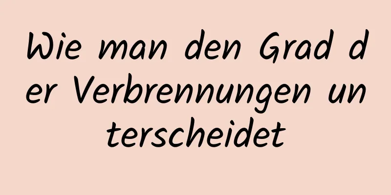 Wie man den Grad der Verbrennungen unterscheidet