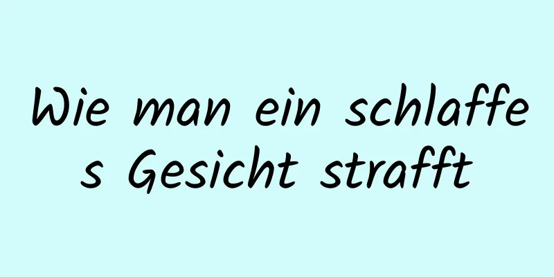 Wie man ein schlaffes Gesicht strafft