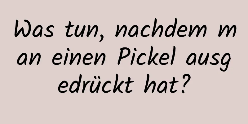 Was tun, nachdem man einen Pickel ausgedrückt hat?