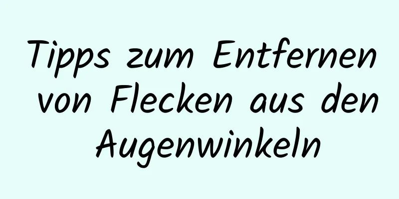 Tipps zum Entfernen von Flecken aus den Augenwinkeln