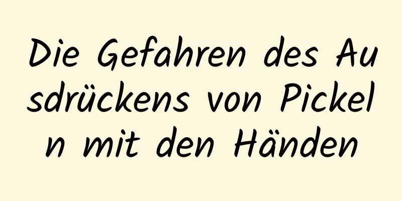 Die Gefahren des Ausdrückens von Pickeln mit den Händen