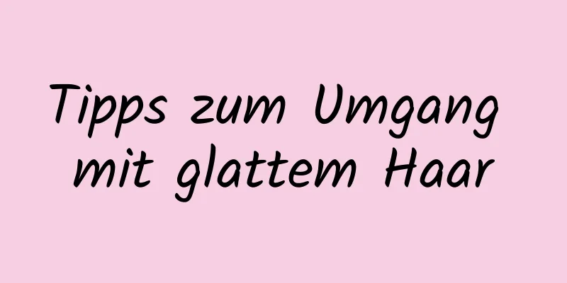 Tipps zum Umgang mit glattem Haar