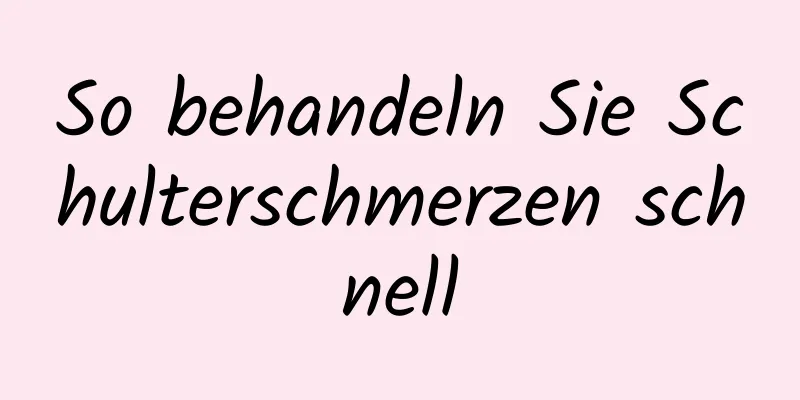 So behandeln Sie Schulterschmerzen schnell