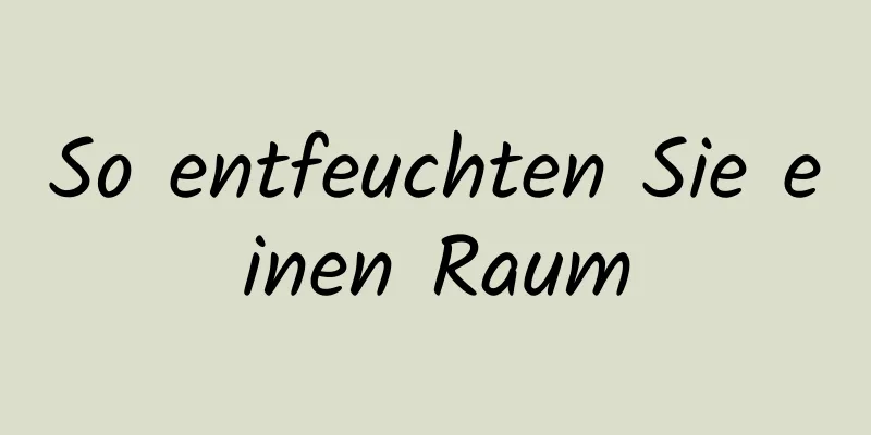 So entfeuchten Sie einen Raum