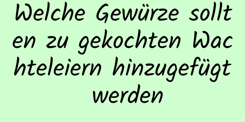 Welche Gewürze sollten zu gekochten Wachteleiern hinzugefügt werden