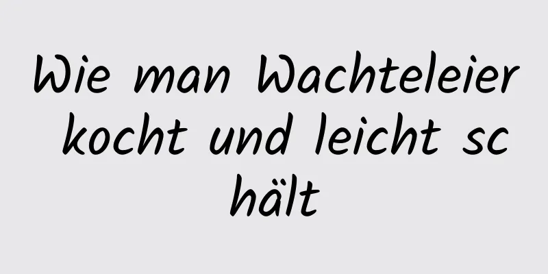 Wie man Wachteleier kocht und leicht schält