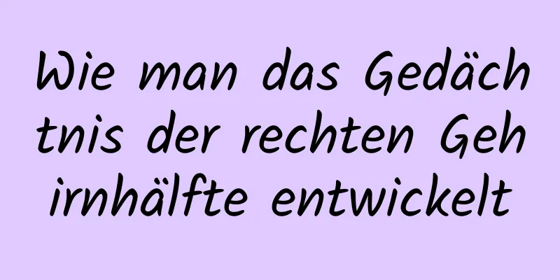 Wie man das Gedächtnis der rechten Gehirnhälfte entwickelt