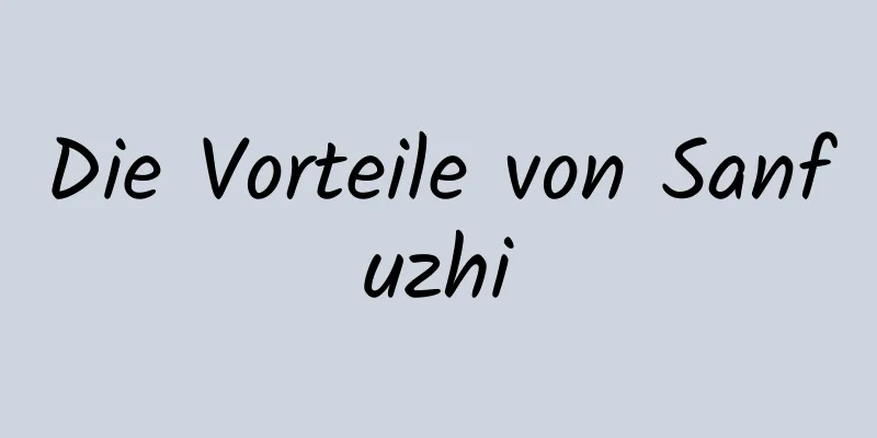 Die Vorteile von Sanfuzhi