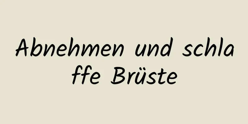 Abnehmen und schlaffe Brüste
