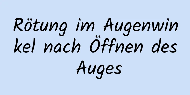 Rötung im Augenwinkel nach Öffnen des Auges