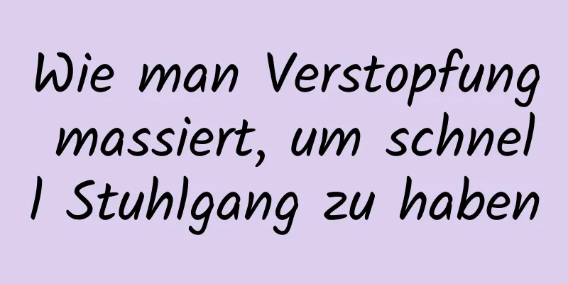 Wie man Verstopfung massiert, um schnell Stuhlgang zu haben