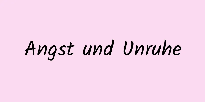 Angst und Unruhe
