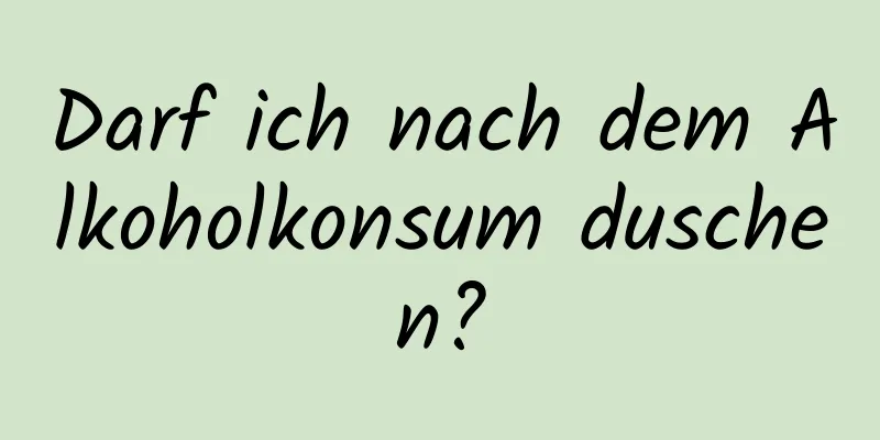Darf ich nach dem Alkoholkonsum duschen?