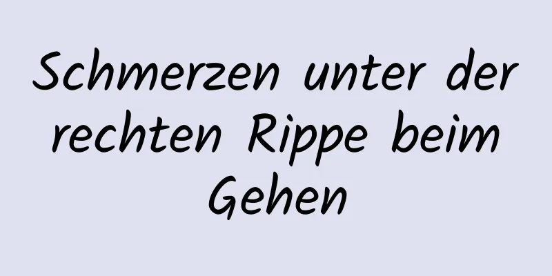 Schmerzen unter der rechten Rippe beim Gehen