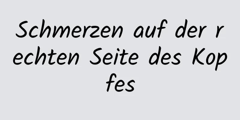 Schmerzen auf der rechten Seite des Kopfes