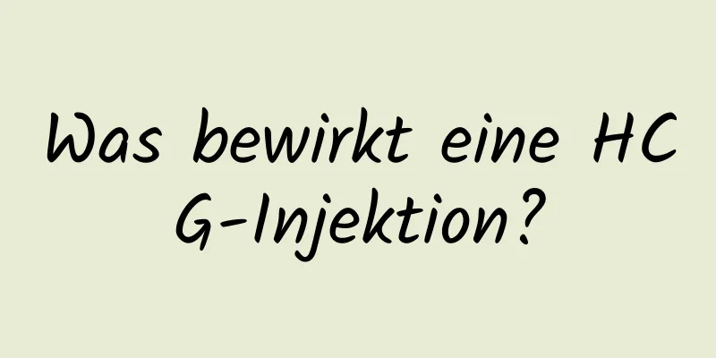 Was bewirkt eine HCG-Injektion?