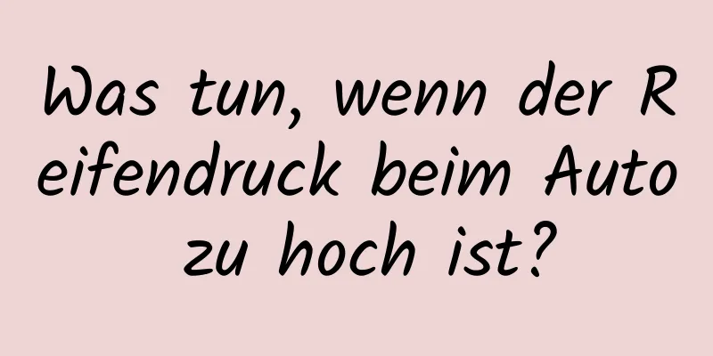 Was tun, wenn der Reifendruck beim Auto zu hoch ist?