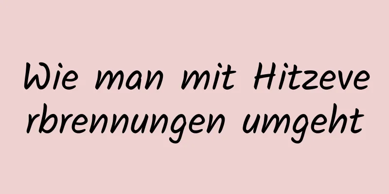 Wie man mit Hitzeverbrennungen umgeht