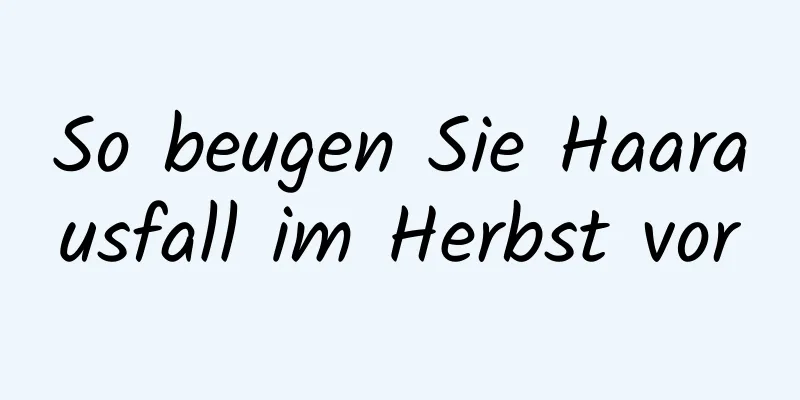So beugen Sie Haarausfall im Herbst vor