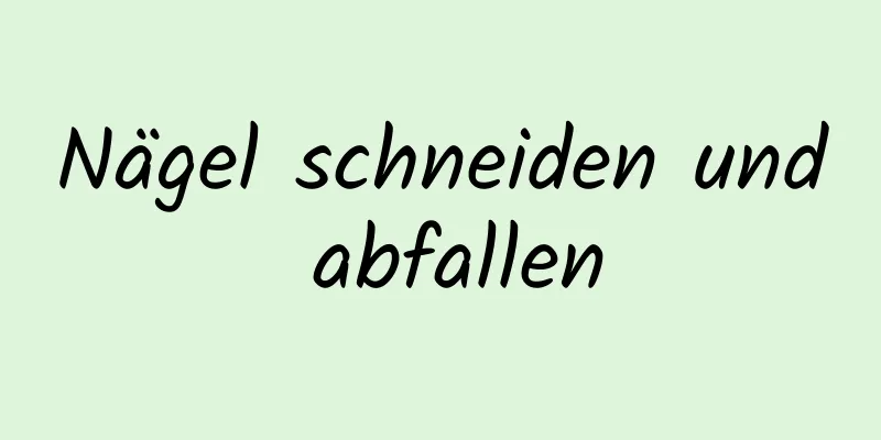 Nägel schneiden und abfallen