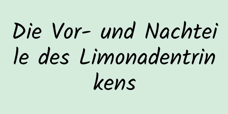Die Vor- und Nachteile des Limonadentrinkens