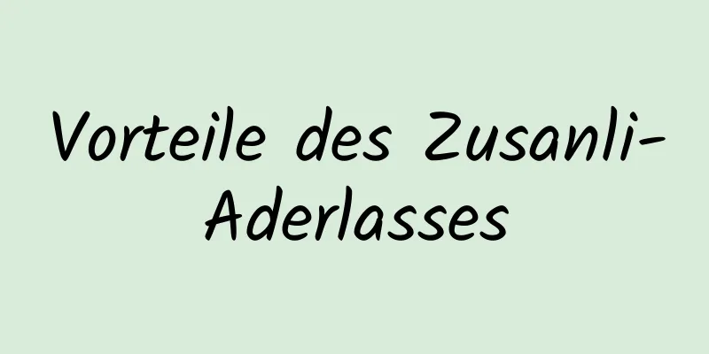 Vorteile des Zusanli-Aderlasses